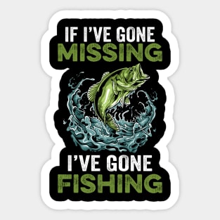 If I've gone missing I've gone fishing Sticker